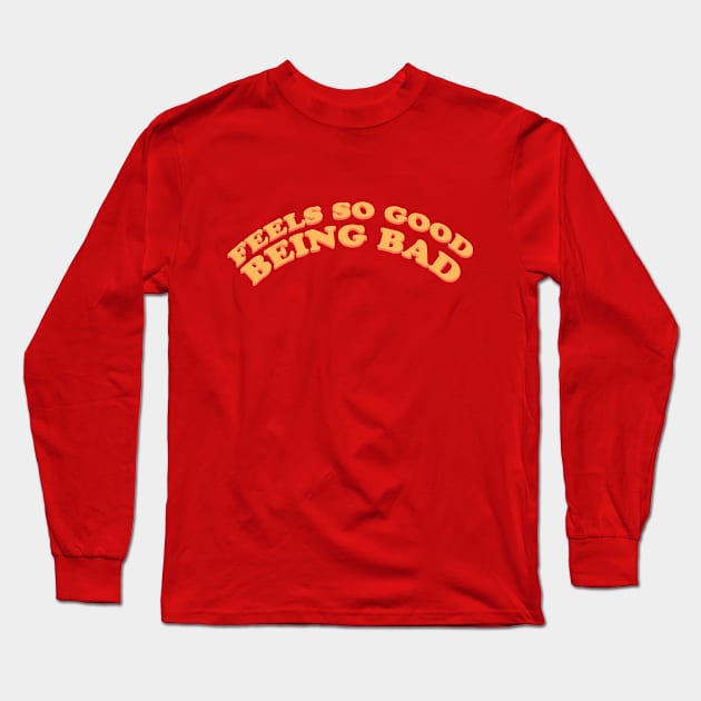 FEELS SO GOOD BEING BAD Long Sleeve T-Shirt by Fancy_you